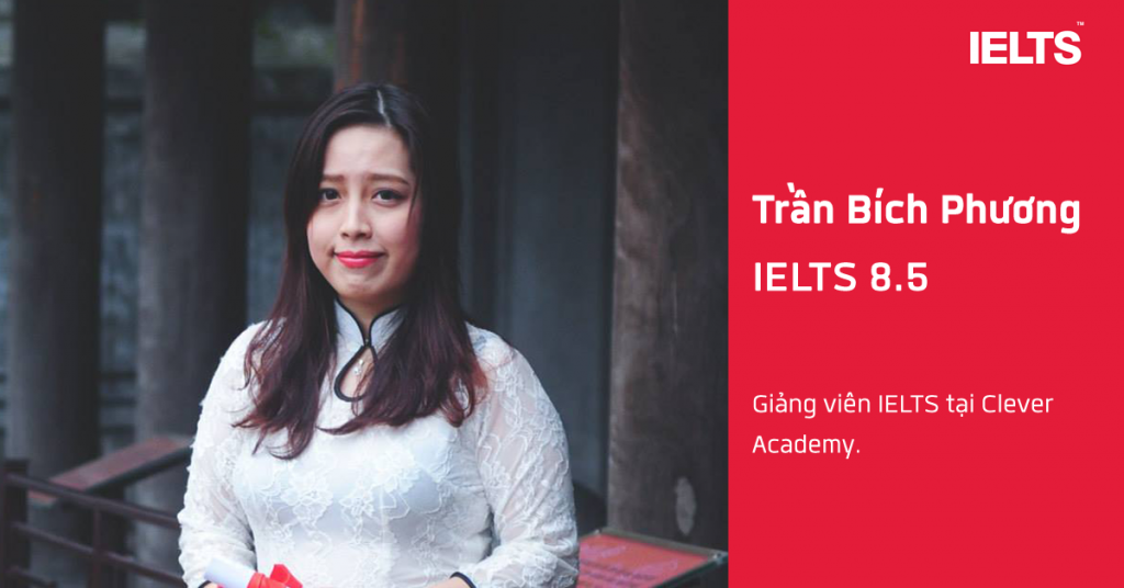 IELTS 8.5 cùng Giảng viên Trần Bích Phương tại Clever Academy
