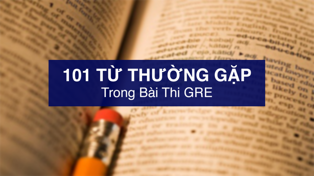 Top 101 từ thường gặp trong bài thi GRE
