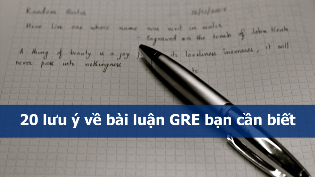 20 lưu ý về bài luận GRE bạn cần biết