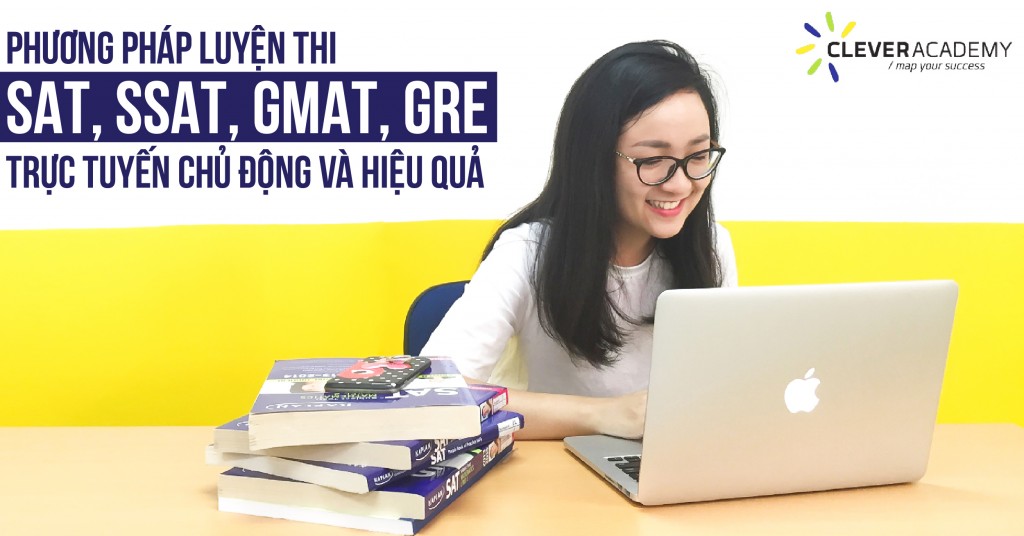 Luyện thi các chứng chỉ SAT, SSAT, GMAT, IELTS, TOEFL trực tuyến trên toàn quốc – xu hướng mới của học sinh Việt