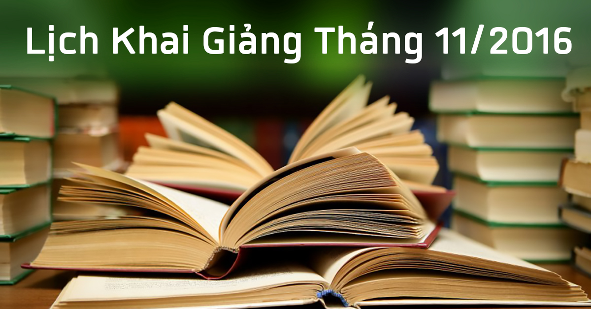 Lịch Khai giảng các lớp tháng 11/2016