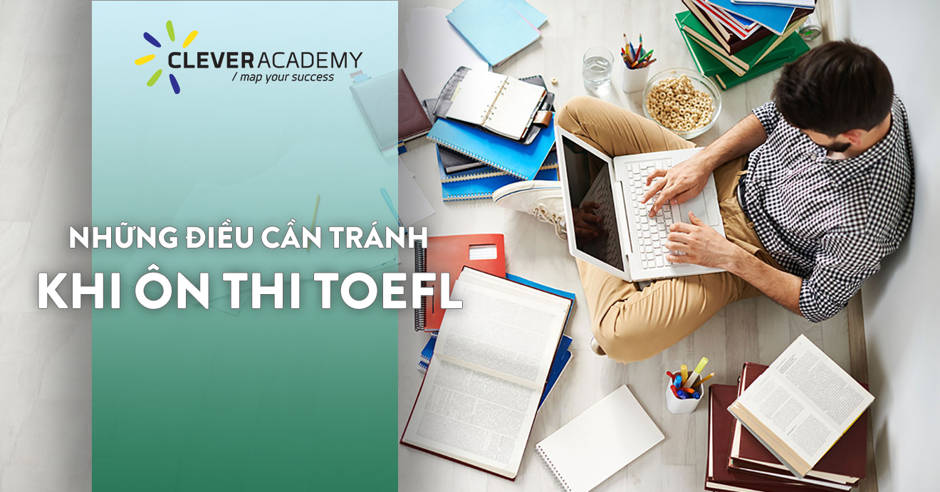 3 điều cần tránh trong quá trình ôn thi TOEFL