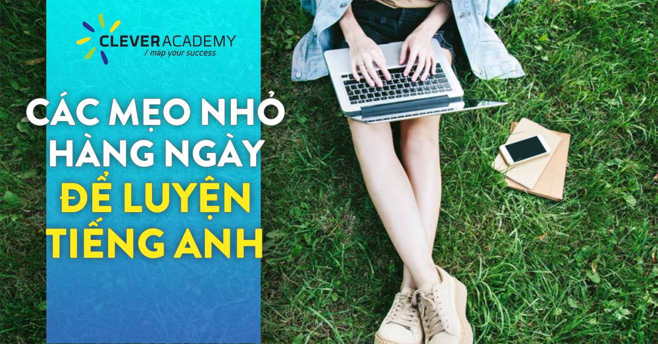 Các mẹo nhỏ hàng ngày để luyện tiếng Anh