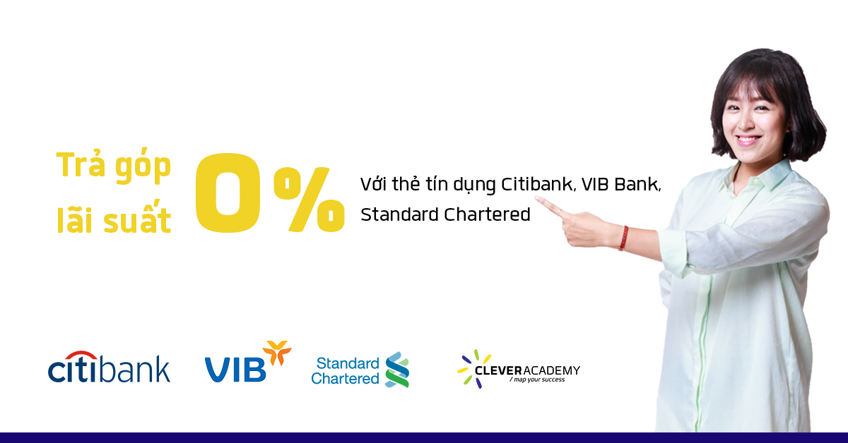 Trả góp lãi suất 0% với thẻ tín dụng Citibank, VIB Bank và Standard Chartered tại Clever Academy