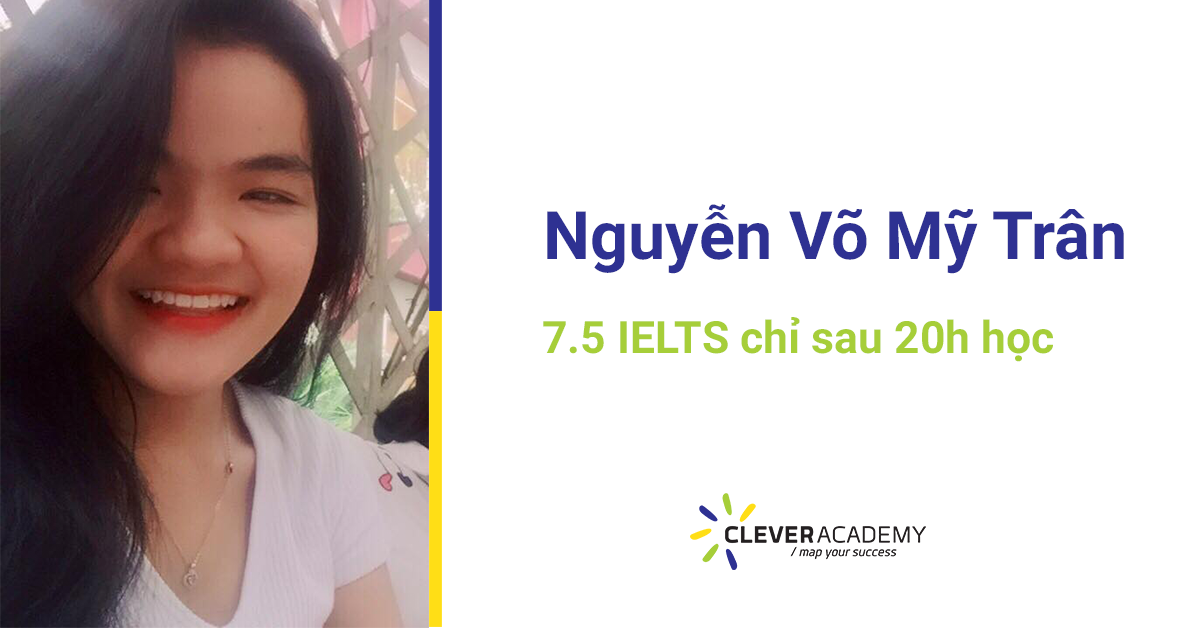 Nguyễn Võ Mỹ Trân – Học sinh mới nhất đạt 7.5 IELTS tại Clever Academy