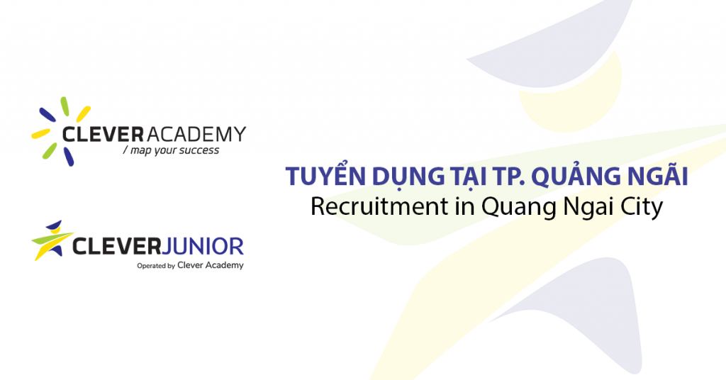 [Clever Academy] Tuyển dụng nhiều vị trí tại Chi nhánh Quảng Ngãi