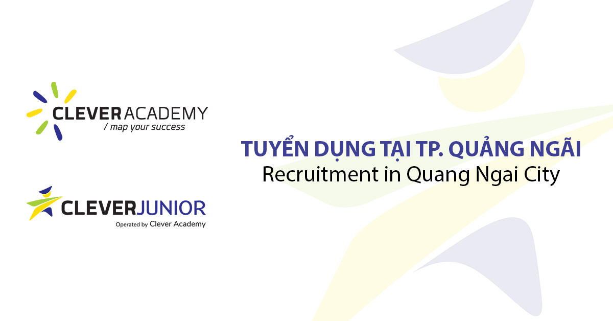 [Clever Academy] Tuyển dụng nhiều vị trí tại Chi nhánh Quảng Ngãi