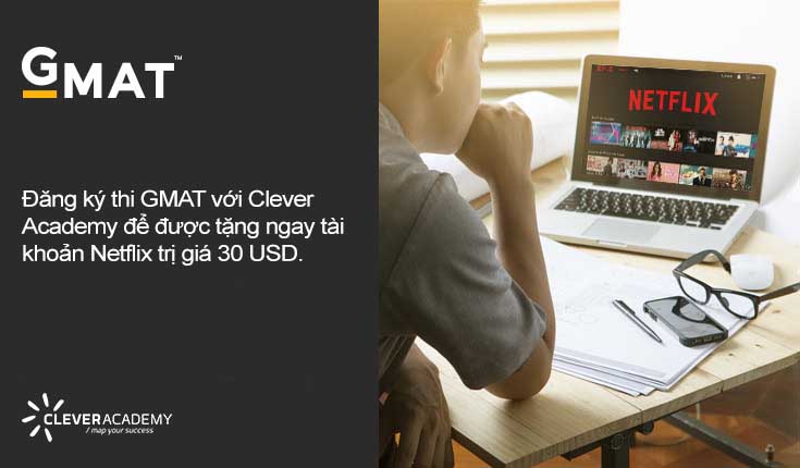 ƯU ĐÃI ĐỘC QUYỀN: Tặng tài khoản Netflix khi đăng ký GMAT với Clever Academy