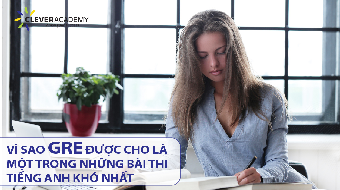 VÌ SAO GRE ĐƯỢC CHO LÀ MỘT TRONG NHỮNG BÀI THI TIẾNG ANH KHÓ NHẤT
