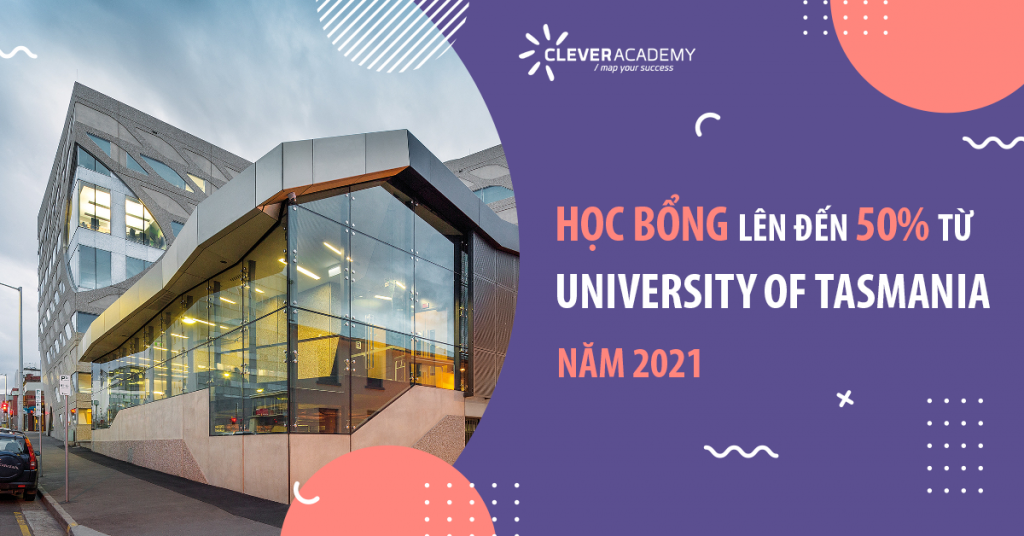 HỌC BỔNG LÊN ĐẾN 50% TỪ UNIVERSITY OF TASMANIA NĂM 2021