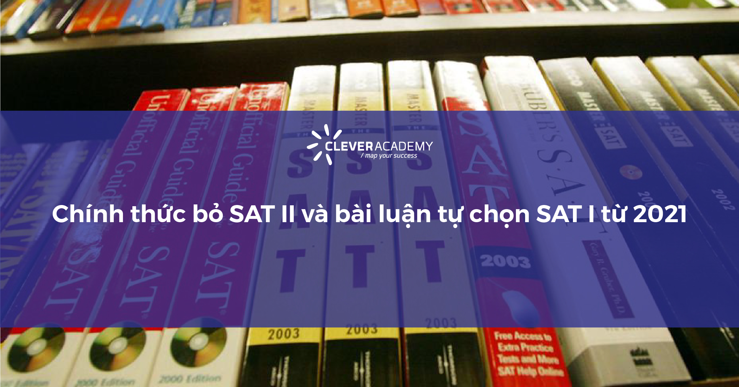 Chính thức bỏ SAT II và bài luận tự chọn SAT I từ 2021