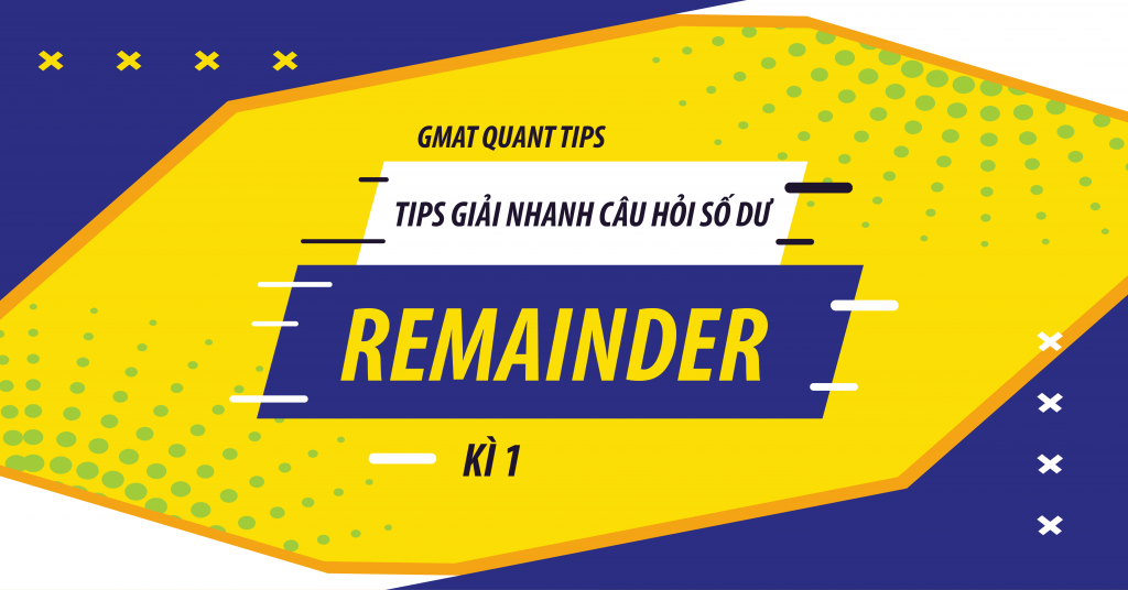 Tips giải nhanh GMAT Quant Remainder - Kì 1