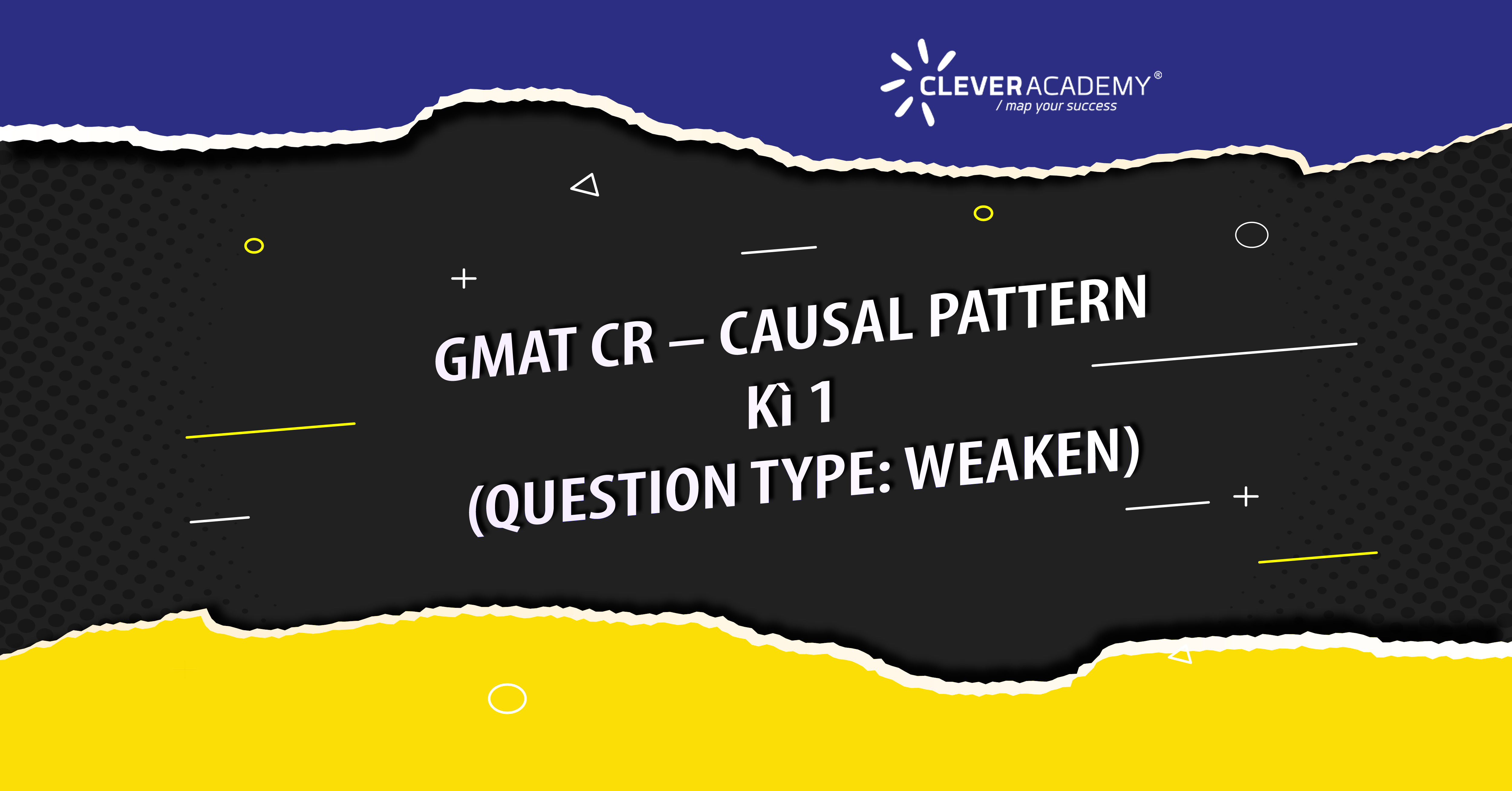GMAT CR – CAUSAL PATTERN – Kì 1 (QUESTION TYPE: WEAKEN)