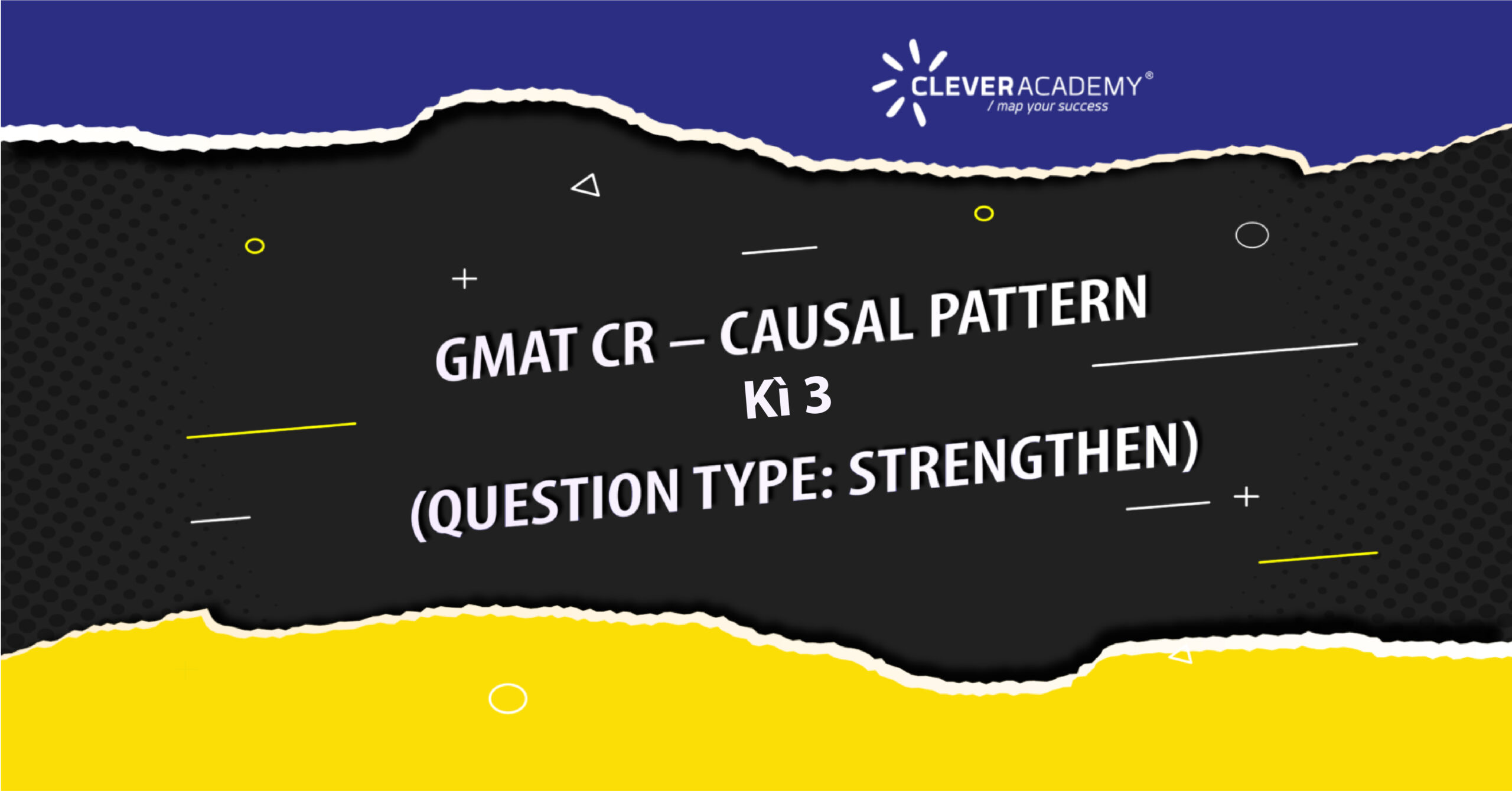 GMAT CR – CAUSAL PATTERN – Kì 3 (QUESTION TYPE: ASSUMPTION)