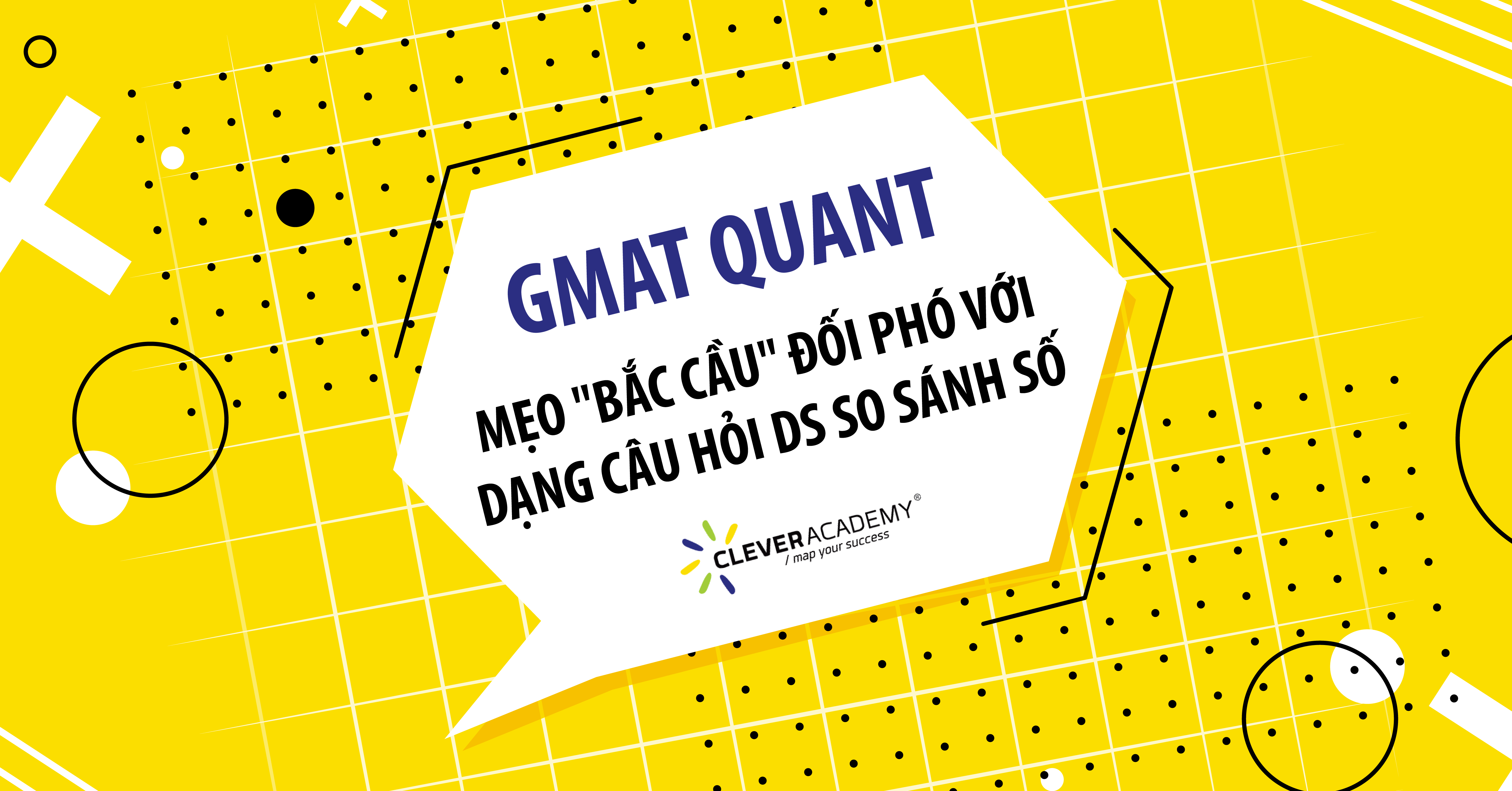 GMAT Quant – Mẹo “bắc cầu” đối phó với dạng câu hỏi DS so sánh số