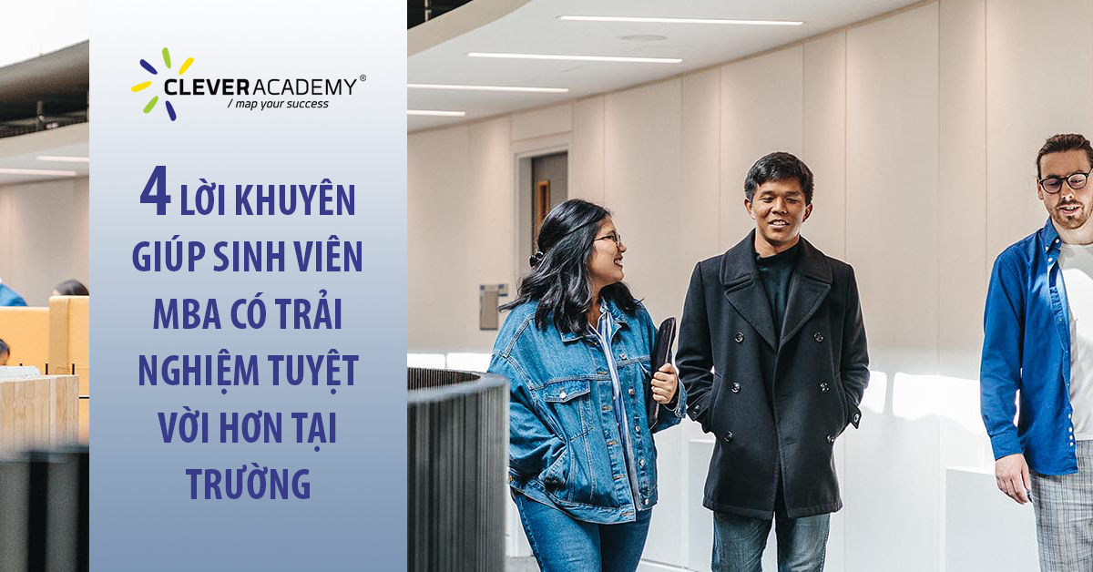 4 lời khuyên giúp sinh viên MBA có trải nghiệm tuyệt vời hơn tại trường