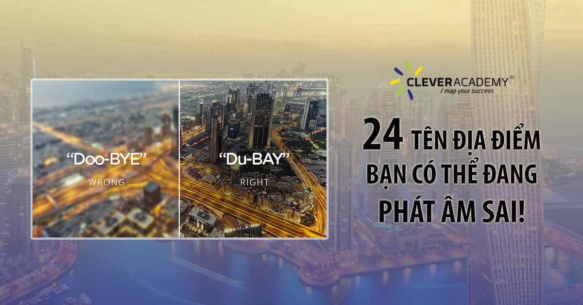 24 Tên địa điểm bạn có thể đang phát âm sai!