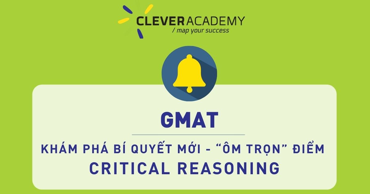 KHÁM PHÁ BÍ QUYẾT MỚI – “ÔM TRỌN” ĐIỂM CRITICAL REASONING