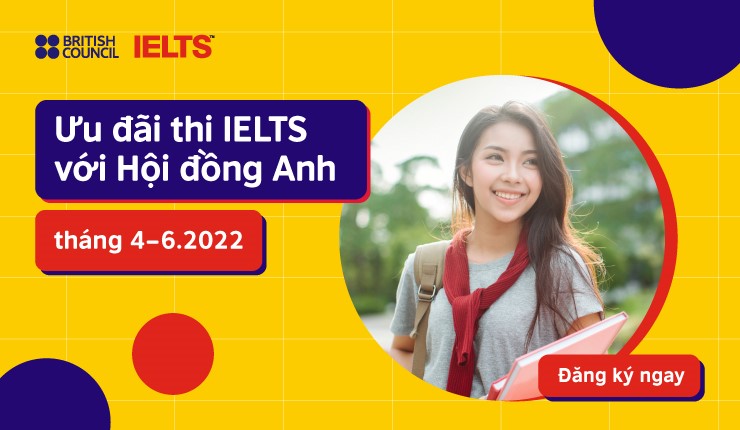 Nhận ngay quà HOT khi đăng ký thi IELTS tại Hội Đồng Anh tháng 4-5-6/2022