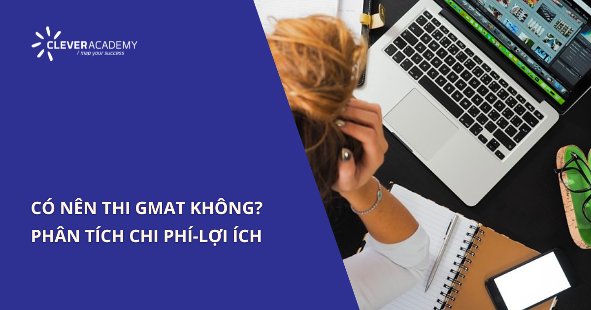 Có nên thi GMAT không? Phân tích Chi phí-Lợi ích