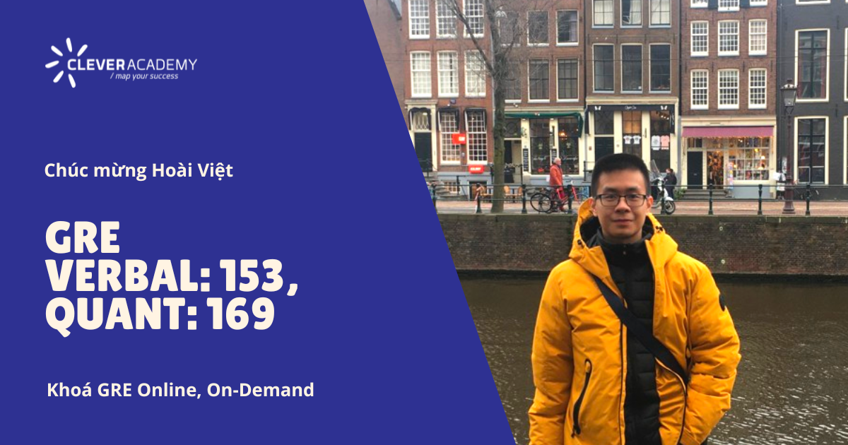 Chúc mừng Hoài Việt đã đạt điểm GRE Verbal: 153, Quant: 169 chỉ sau lần thi đầu tiên