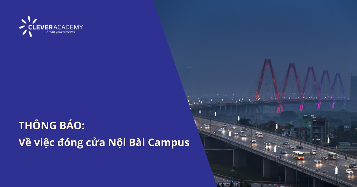 Clever Academy Thông báo: Về việc đóng cửa Nội Bài Campus