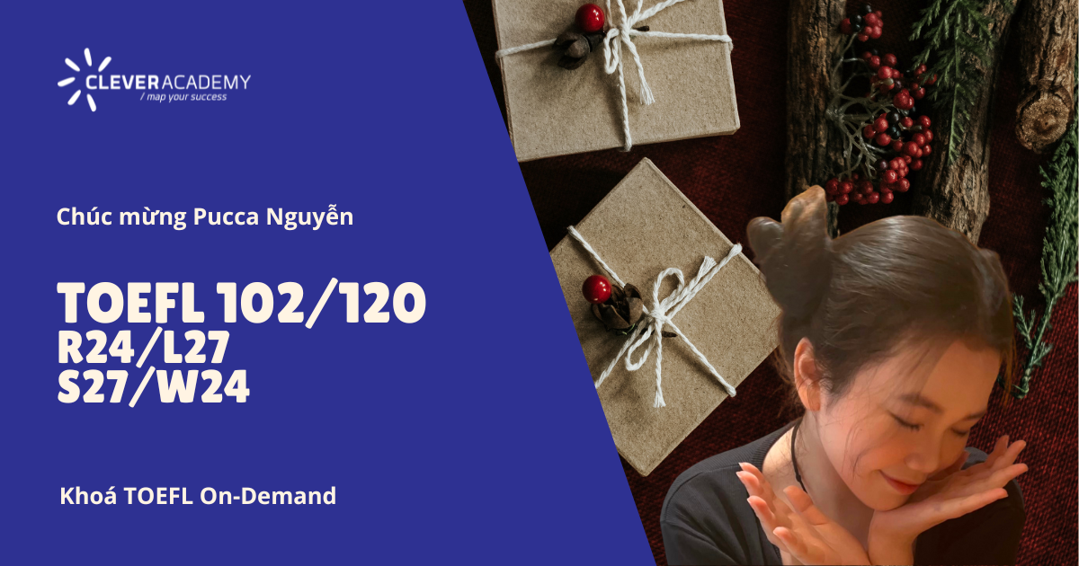 Chúc mừng Pucca Nguyễn đã đạt điểm TOEFL 102/120 vào kỳ thi 18/9/2022