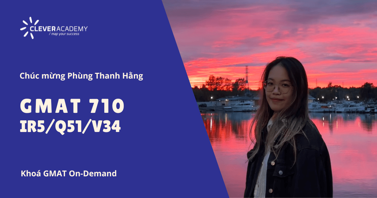 Đạt điểm GMAT 710 xuất sắc chỉ sau 4 buổi học – Phùng Thanh Hằng