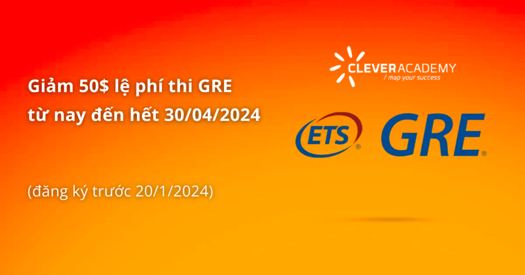Giảm 50$ lệ phí thi GRE từ nay đến hết 30/04/2024