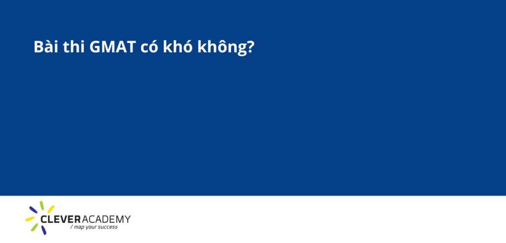 Bài thi GMAT có khó không?