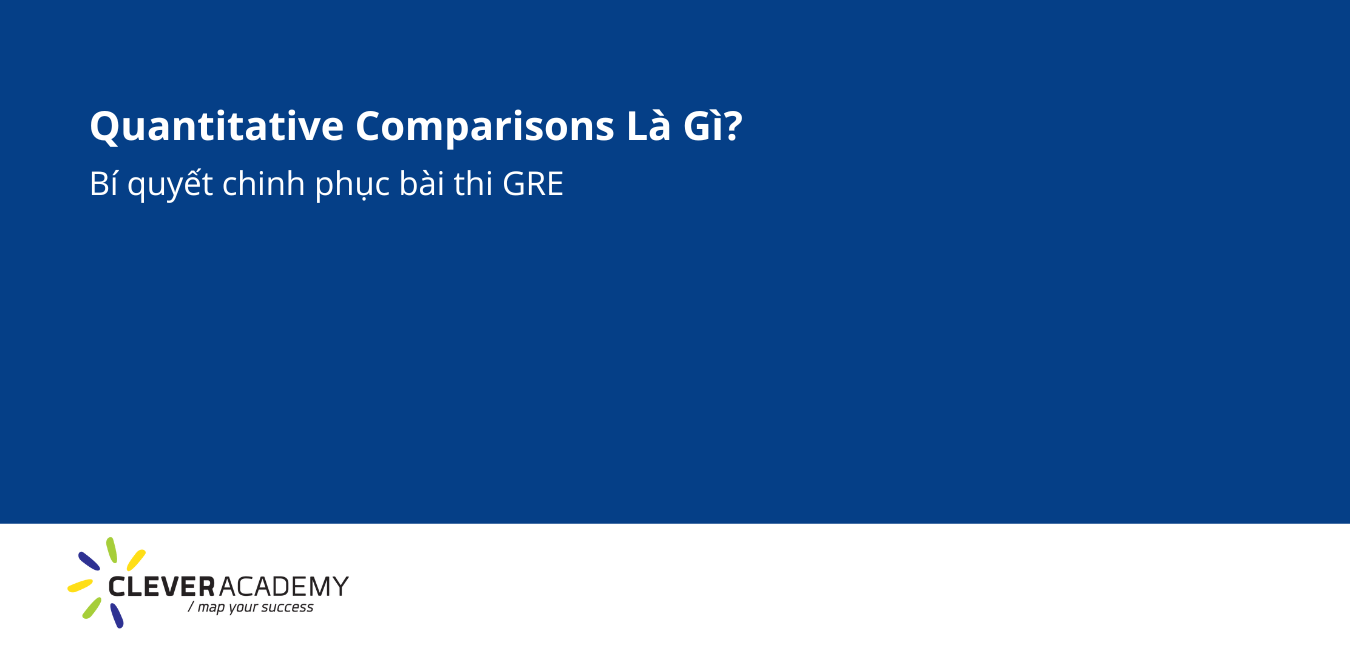 GRE Quantitative Comparisons Là Gì – Bí Kíp Chinh Phục!
