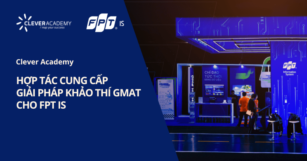 Clever Academy hợp tác cung cấp giải pháp khảo thí GMAT cho FPT IS