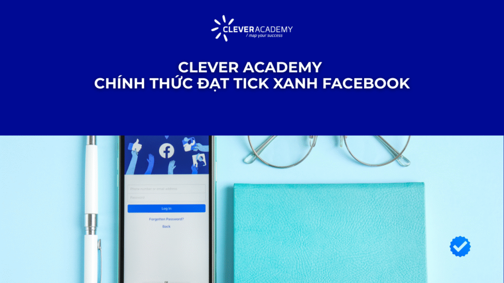 Clever Academy Chính Thức Đạt Tick Xanh Facebook: Nâng Tầm Uy Tín & Kết Nối Cộng Đồng