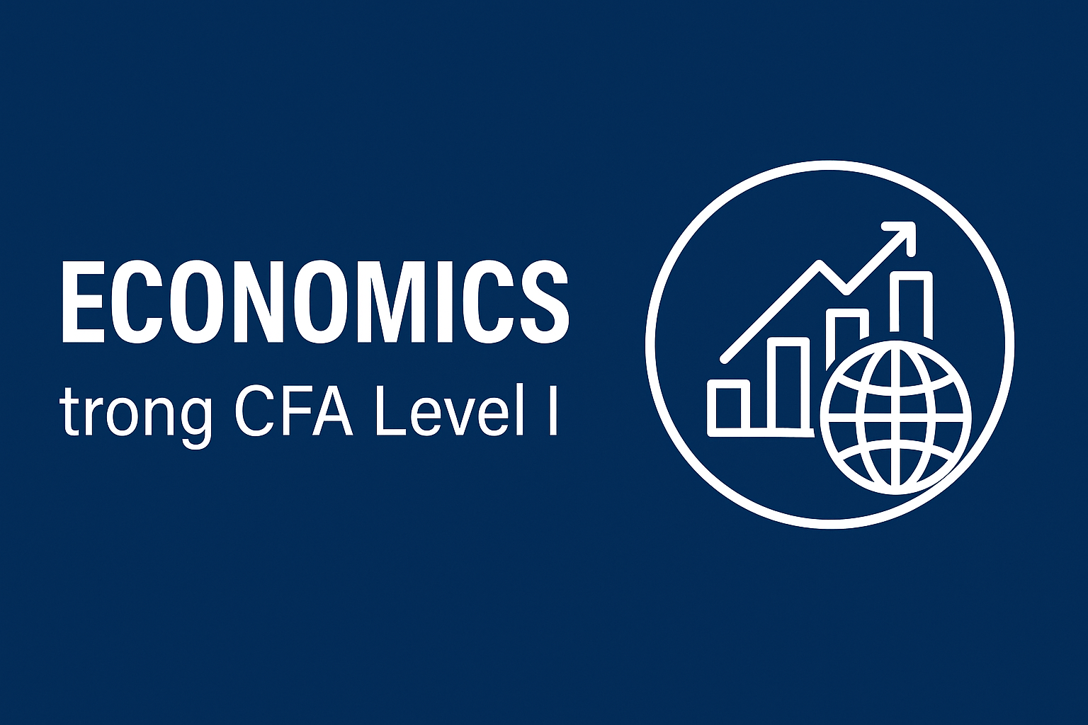Economics trong CFA Level I – Kiến thức kinh tế nền tảng cho nhà đầu tư thông minh