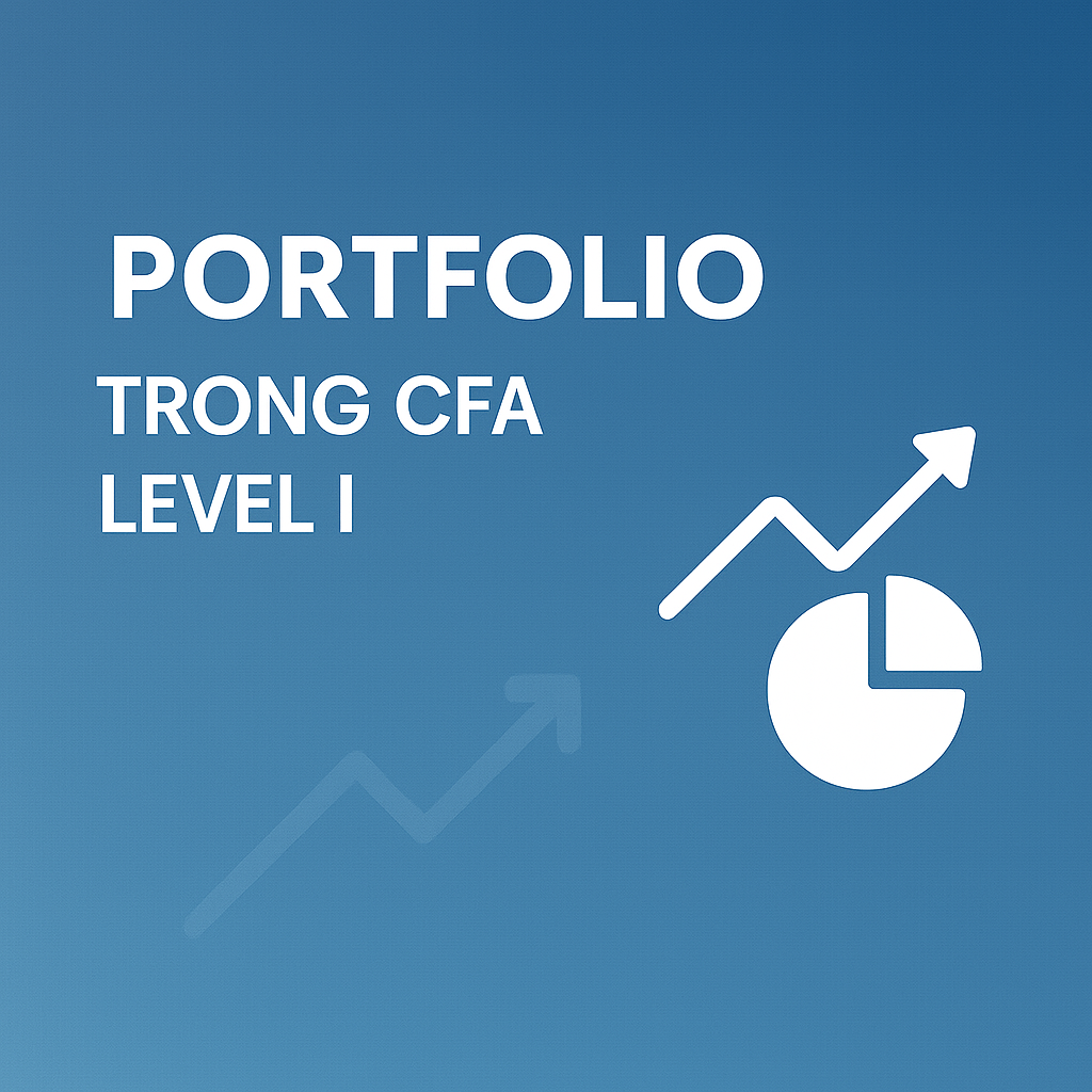 Portfolio Management trong CFA Level I – Kiến thức nền tảng về quản lý danh mục đầu tư