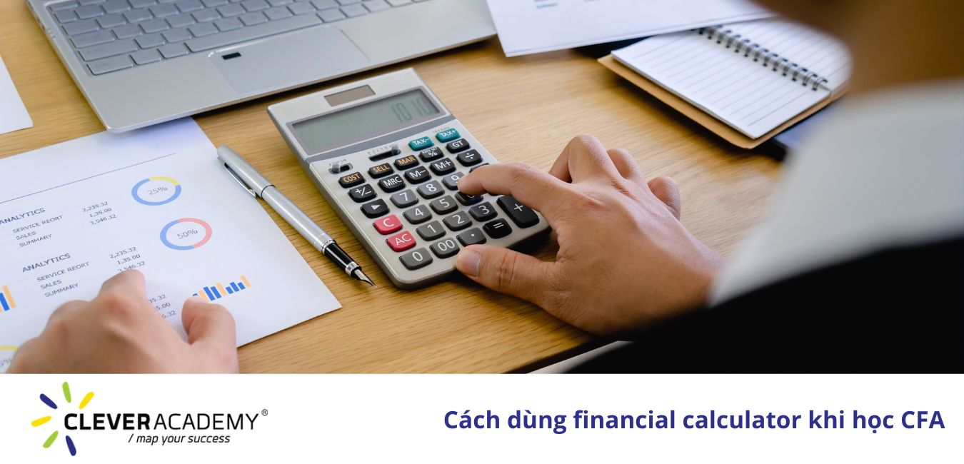 Cách dùng financial calculator khi học CFA