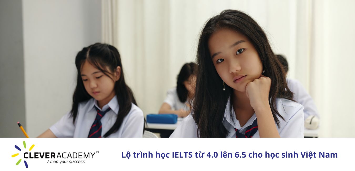 Lộ trình học IELTS từ 4.0 lên 6.5 cho học sinh Việt Nam